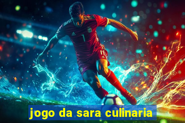 jogo da sara culinaria